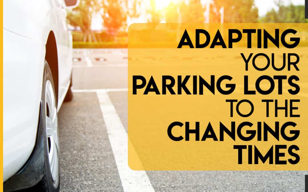 Adapting Your Parking Lots to the Changing Times